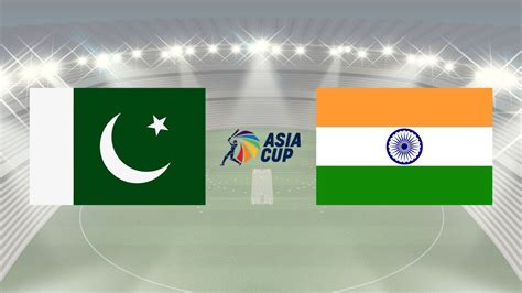 live cricket match india pakistan asia cup
